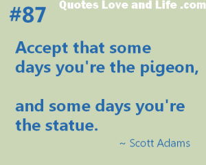 business-quote-accept-that-some-days-youre-the-pigeon-scott-adams